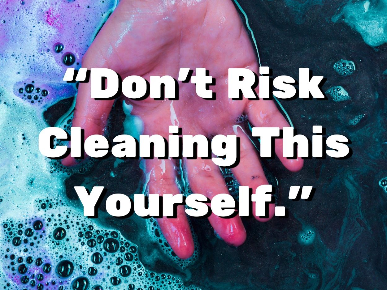 Don’t Risk Cleaning This Yourself: The Hidden Dangers of DIY Biohazard Cleanup